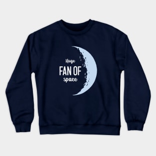 Huge Fan of Space Crewneck Sweatshirt